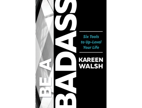Livro Be a Badass: Six Tools to Up-Level Your Life Kareen Walsh (Inglês)