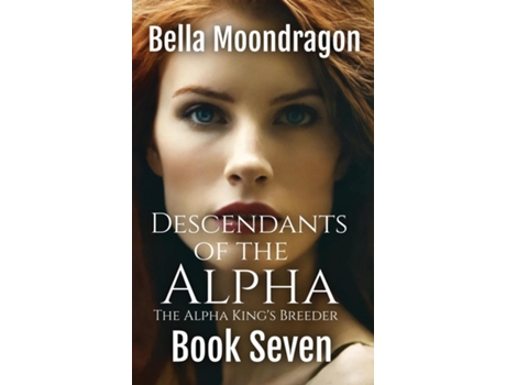 Livro Descendants of the Alpha The Alpha Kings Breeder Book 7 de Bella Moondragon (Inglês)