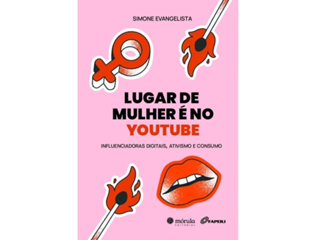Livro Lugar De Mulher É No Youtube Influenciadoras Digitais, Ativismo E Consumo De Simone Evangelista (português Do Brasil)