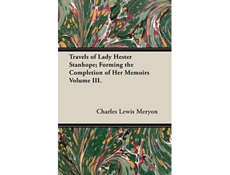 Livro Travels of Lady Hester Stanhope Forming the Completion of Her Memoirs Volume III de Charles Lewis Meryon (Inglês)