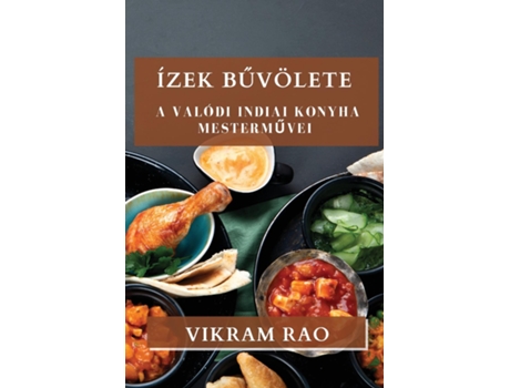 Livro Ízek Buvölete A Valódi Indiai Konyha Mestermuvei de Vikram Rao (Inglês)