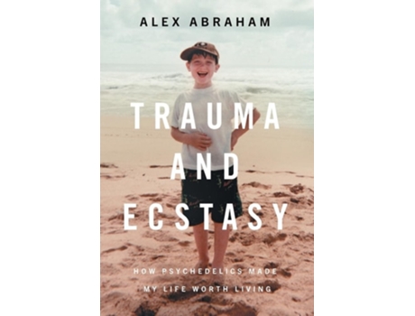 Livro Trauma and Ecstasy How Psychedelics Made My Life Worth Living de Alex Abraham (Inglês - Capa Dura)