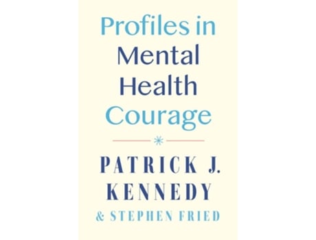 Livro Profiles in Mental Health Courage de Patrick J Kennedy e Stephen Fried (Inglês - Capa Dura)