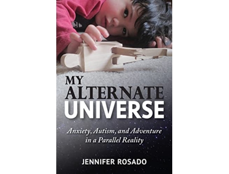 Livro My Alternate Universe Anxiety Autism and Adventure in a Parallel Reality de Jennifer Rosado (Inglês)