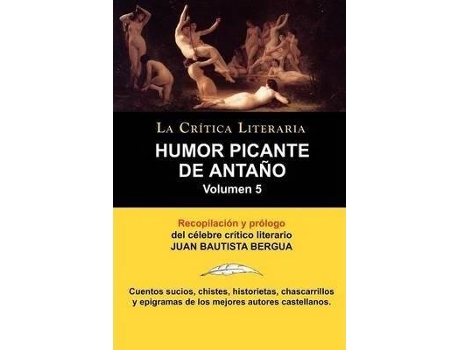 Livro Humor Picante de Antano : Volumen 5, Juan B. Bergua, Coleccion La Critica Literaria Por El Celebre Critico Literario Juan Bautista Bergua, Edici de Juan Bautista Bergua (Espanhol)
