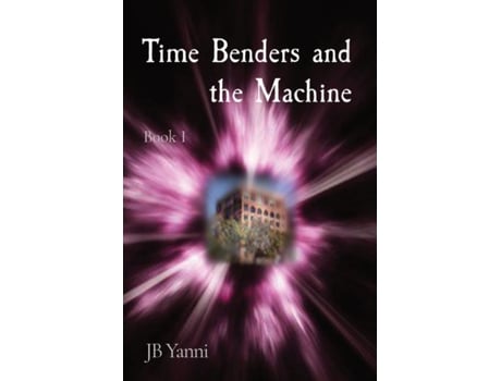 Livro Time Benders and the Machine Book I de JB Yanni (Inglês)