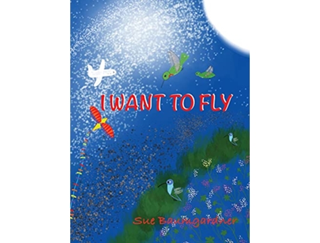 Livro I Want to Fly de Sue Baumgardner (Inglês)