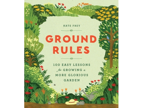 Livro Ground Rules 100 Easy Lessons for Growing a More Glorious Garden de Kate Frey (Inglês - Capa Dura)