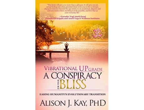 Livro Vibrational UPgrade A Conspiracy For Your Bliss Easing Humanitys Evolutionary Transition de Alison J Kay PhD (Inglês)