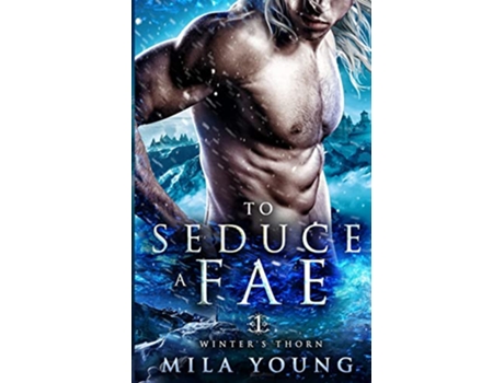 Livro To Seduce A Fae Paranormal Romance Winters Thorn de Mila Young (Inglês)