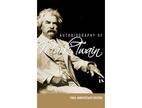 Livro Autobiography Of Mark Twain - 100th Anniversary Edition De Mark Twain (inglês - Capa Dura)