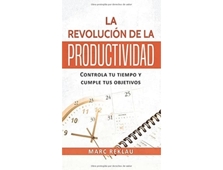 Livro La Revolución De La Productividad Controla Tu Tiempo Y Cumple Tus Objetivos De Marc Reklau (espanhol - Capa Dura)