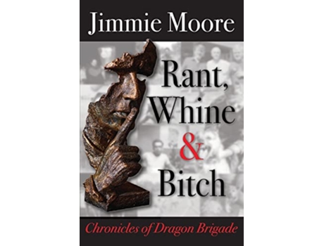 Livro Rant Whine Bitch Chronicles of Dragon Brigade de Jimmie Moore (Inglês)