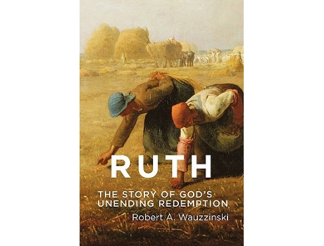 Livro Ruth The Story of Gods Unending Redemption de Robert A Wauzzinski (Inglês)