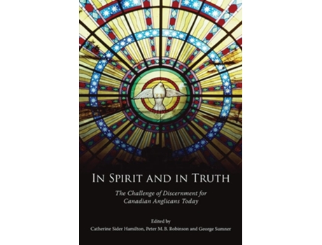 Livro In Spirit And In Truth The Challenge Of Discernment For Canadian Anglicans Today De George R Sumner (inglês)