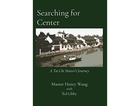Livro Searching for Center A Tai Chi Masters Journey de Master Henry Wang (Inglês)