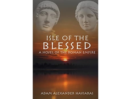 Livro Isle of the Blessed A Novel of the Roman Empire Eagles and Dragons de Adam Alexander Haviaras (Inglês)