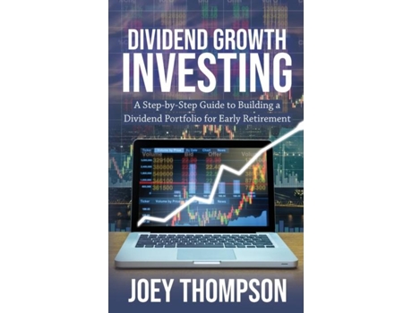 Livro Dividend Growth Investing A Step-by-step Guide To Building A Dividend Portfolio For Early Retirement De Joey Thompson (inglês)