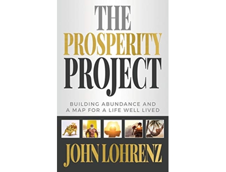 Livro The Prosperity Project Building Abundance and A Map For A Life Well Lived de John Lohrenz (Inglês)