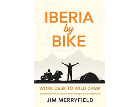 Livro Iberia by Bike Work Desk to Wild Camp Exploring France Spain and Portugal on a motorbike de Jim Merryfield (Inglês)