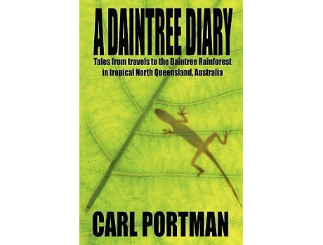 Livro A Daintree Diary Tales from Travels to the Daintree Rainforest in Tropical North Queensland Australia de Carl Portman (Inglês)