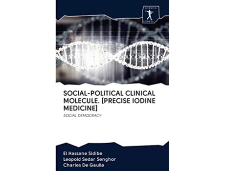 Livro SOCIALPOLITICAL CLINICAL MOLECULE PRECISE IODINE MEDICINE SOCIAL DEMOCRACY de El Hassane Sidibé, Leopold Sedar Senghor et al. (Inglês)