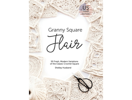 Livro Granny Square Flair US Terms Edition: 50 Fresh, Modern Variations of the Classic Crochet Square Shelley Husband (Inglês)
