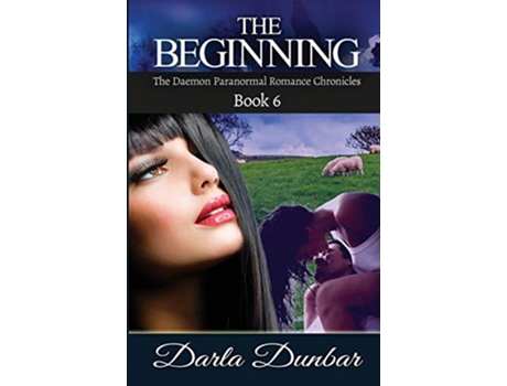Livro The Beginning The Daemon Paranormal Romance Chronicles Book 6 de Darla Dunbar (Inglês)