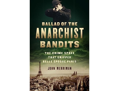 Livro Ballad of the Anarchist Bandits de John Merriman (Inglês - Capa Dura)
