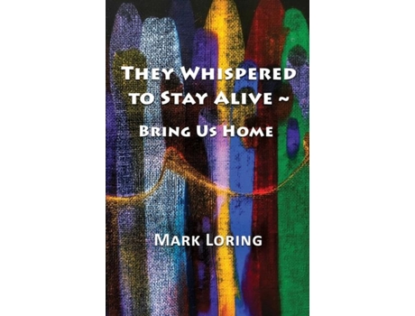 Livro They Whispered To Stay Alive Bring Us Home De Mark Loring (inglês)