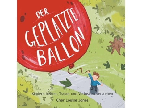 Livro Der Geplatzte Ballon Hilft Kindern dabei, Trauer und Verlust zu verstehen de Cher Louise Jones (Alemão)