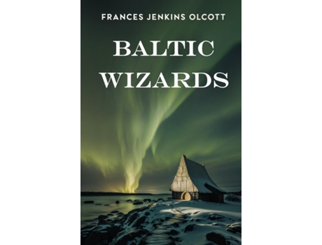 Livro Baltic Wizards de Frances Jenkins Olcott (Inglês)