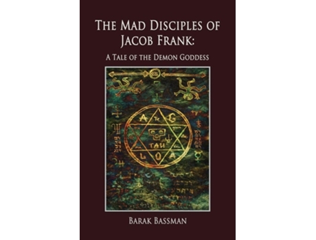 Livro The Mad Disciples of Jacob Frank A Tale of the Demon Goddess de Barak A Bassman (Inglês)