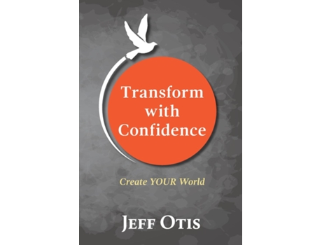 Livro Transform With Confidence De Jeff Otis (inglês)