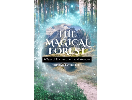 Livro The Magical Forest A Tale of Enchantment and Wonder de Tristan Evergreen (Inglês)
