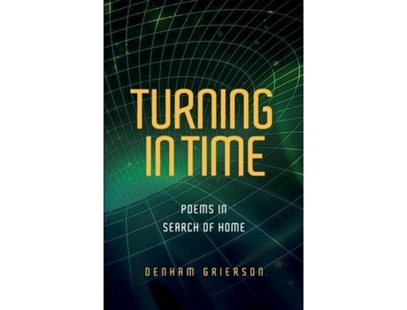 Livro Turning In Time Poems In Search Of Home De Denham Grierson (inglês)