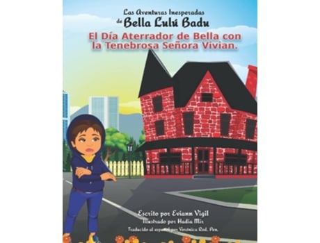 Livro Las Aventuras Inesperadas De Bella Lulú Badu El Día Aterrador De Bella Con La Tenebrosa Señora Vivian De Eviann Vigil (espanhol)