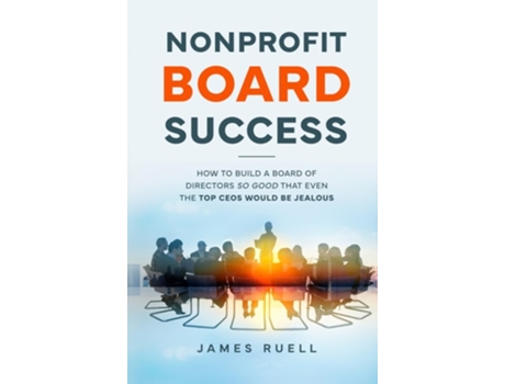 Livro Nonprofit Board Success How to Build a Board of Directors So Good That Even the Top CEOs Would Be Jealous de James Ruell (Inglês - Capa Dura)