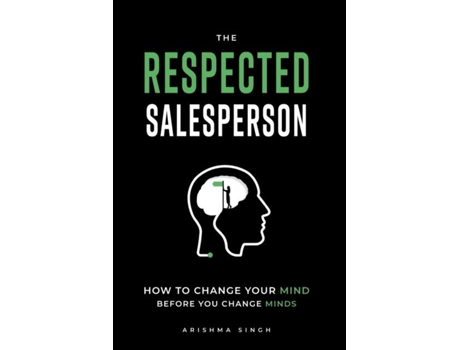 Livro The Respected Salesperson How to change your mind before you change minds de Arishma Singh (Inglês)