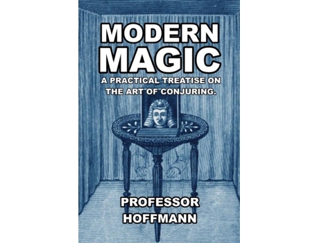 Livro Modern Magic A Practical Treatise On The Art Of Conjuring De Professor Hoffman (inglês)