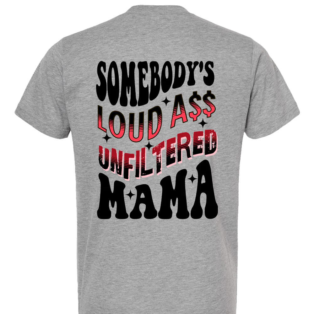 Somebody's Loud Ass Unfiltered Mama T-shirt Unisex Rockinstone Size:xxxl