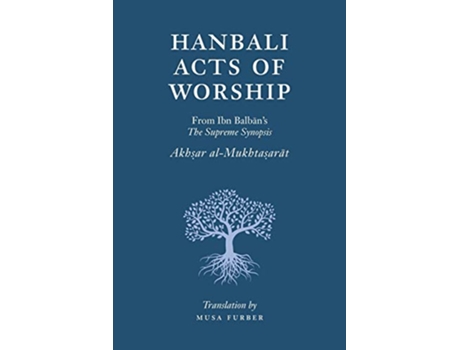 Livro Hanbali Acts of Worship From Ibn Balbans The Supreme Synopsis de Musa Furber e Ibn Balban Al-Hanbali (Inglês)