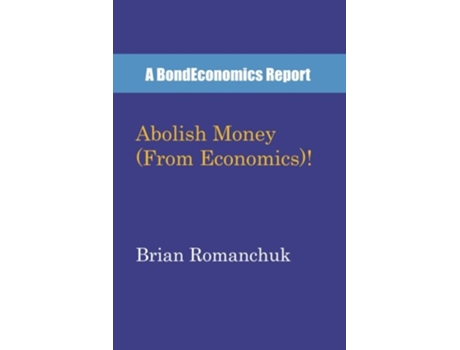 Livro Abolish Money From Economics de Brian Romanchuk (Inglês)