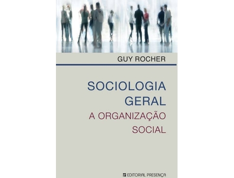 Livro Sociologia Geral - A Organizaçao Social de Guy Rocher