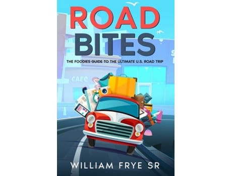 Livro Road Bites The Foodies Guide to the Ultimate U.S. Road Trip de William Frye Sr (Inglês)