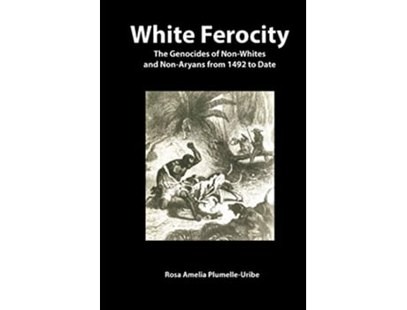 Livro White Ferocity The Genocides of NonWhites and NonAryans from 1492 to Date Codesria de Rosa Amelia Plumelle-Uribe (Inglês)