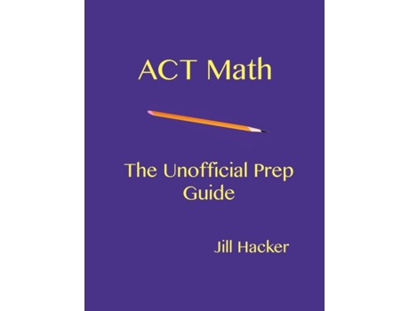 Livro ACT Math: The Unofficial Prep Guide Jill Hacker (Inglês)