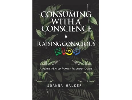 Livro Consuming With a Conscience and Raising Conscious Kids ( 'A Plant-Based Family Friendly Guide' ) Joanna Walker (Inglês)