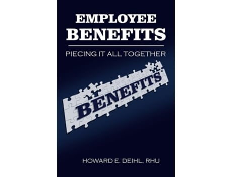 Livro Employee Benefits Piecing It All Together de Howard E Deihl (Inglês)