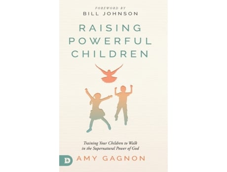 Livro Raising Powerful Children: Training Your Children to Walk in the Supernatural Power of God Amy Gagnon (Inglês)